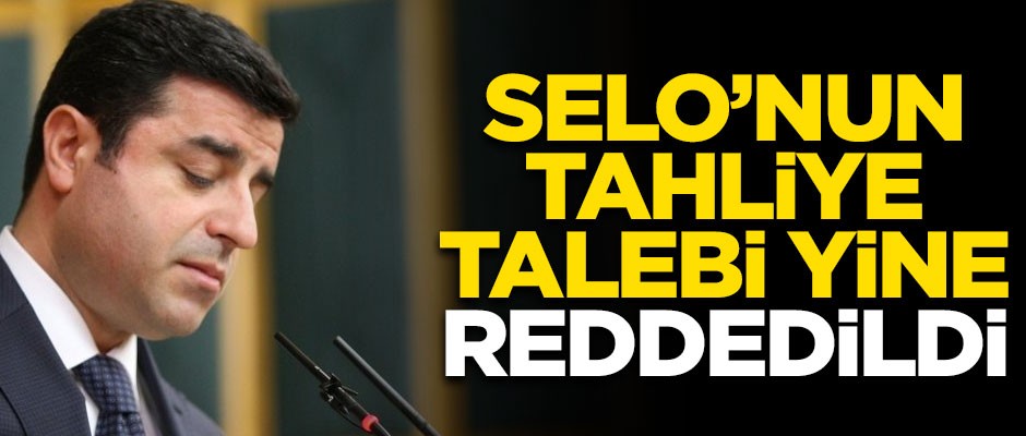 Selahattin Demirtaş'ın tahliye talebi yine reddedildi
