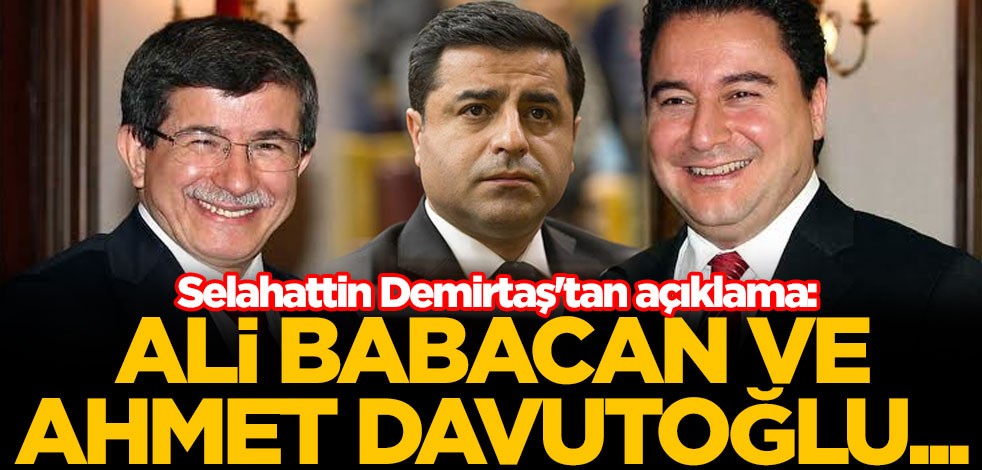 Selahattin Demirtaş'tan açıklama: Ali Babacan ve Ahmet Davutoğlu...