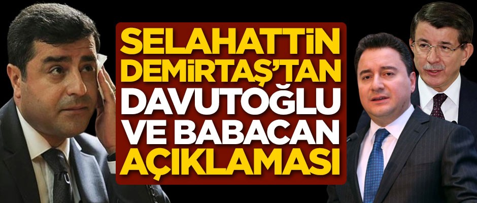 Selahattin Demirtaş'tan Ahmet Davutoğlu ve Ali Babacan açıklaması