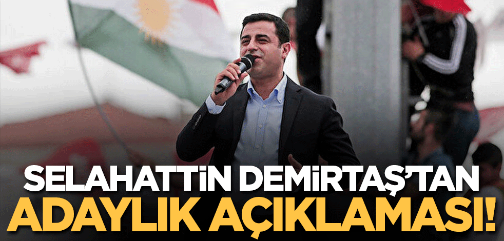 Selahattin Demirtaş'tan Cumhurbaşkanı adayı açıklaması! İşte gönlündeki isim