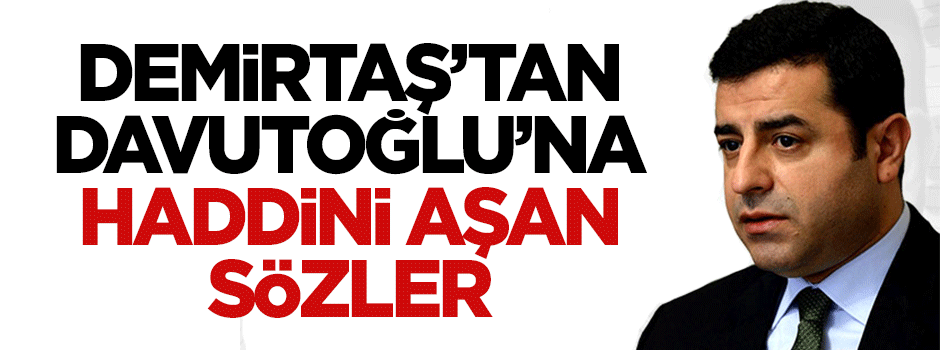 Selahattin Demirtaş'tan Davutoğlu'na haddini aşan cevap