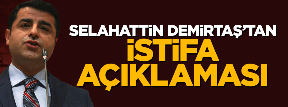 Selahattin Demirtaş'tan güldüren istifa açıklaması