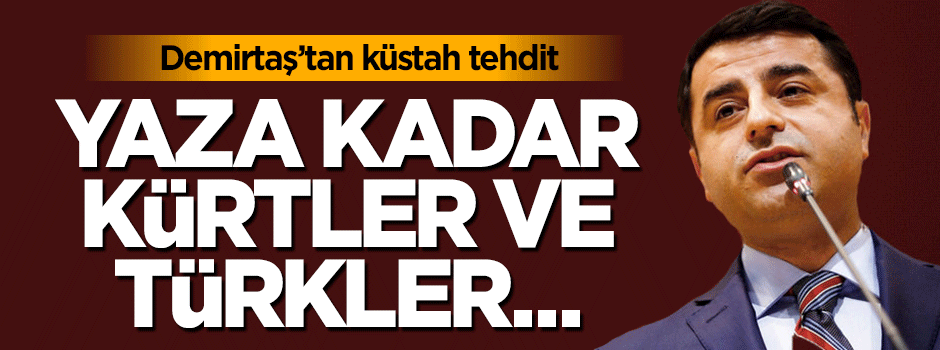Selahattin Demirtaş'tan iş savaş tehdidi