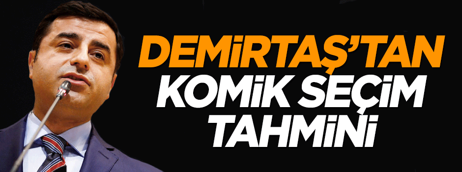 Selahattin Demirtaş'tan komik seçim tahmini