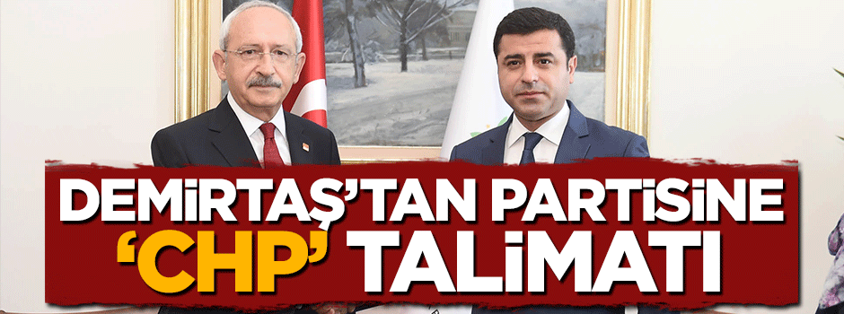 Selahattin Demirtaş'tan partisine 'CHP' talimatı