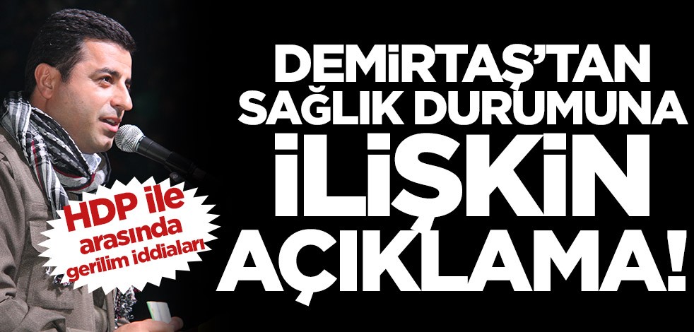 Selahattin Demirtaş’tan sağlık durumuna ilişkin açıklama! HDP ile arasında gerilim iddiaları