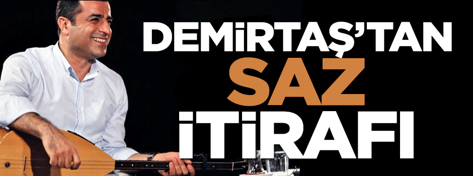 Selahattin Demirtaş'tan saz itirafı