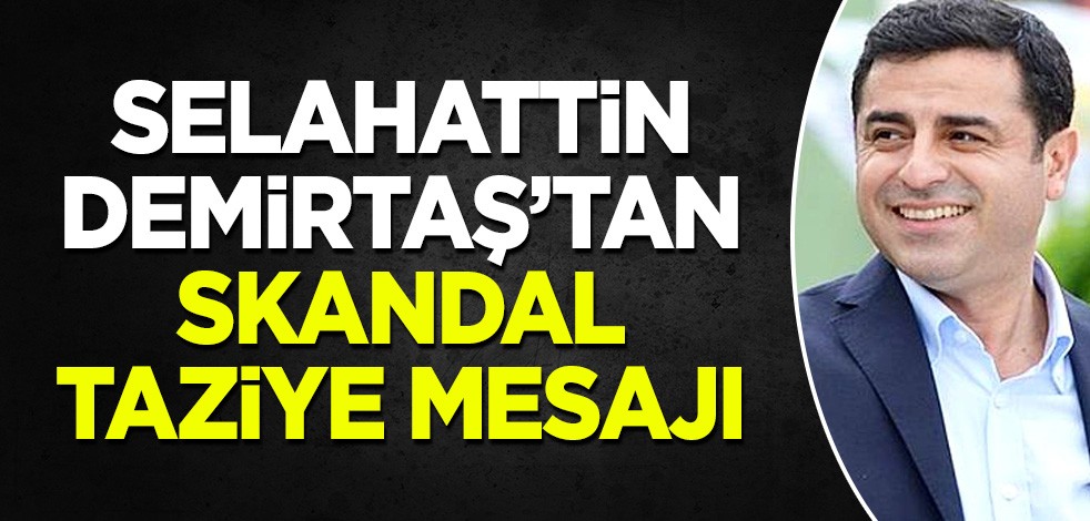 Selahattin Demirtaş'tan skandal taziye mesajı: Değil şehit, 'Askerlerimiz' bile diyemedi!