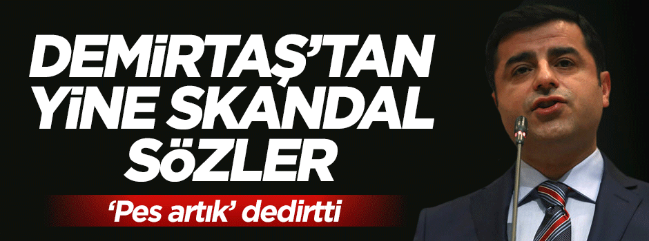 Selahattin Demirtaş'tan yine skandal sözler