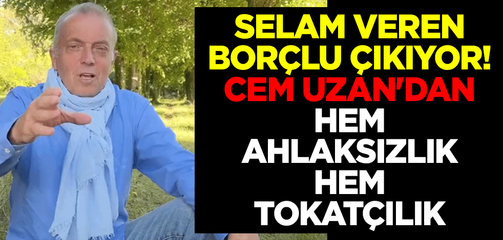 Selam veren borçlu çıkıyor! Cem Uzan'dan hem ahlaksızlık hem tokatçılık