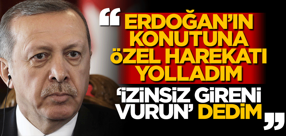 Selami Altınok: Erdoğan’ın konutuna özel harekatı yolladım ‘izinsiz gireni vurun’ dedim