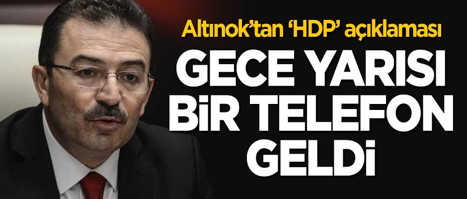 Selami Altınok'tan 'HDP' açıklaması: Gece yarısı bir telefon geldi