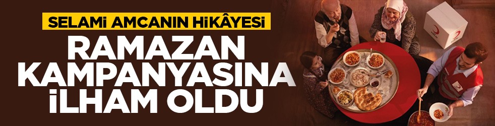 Selami amcanın hikâyesi Ramazan kampanyasına ilham oldu