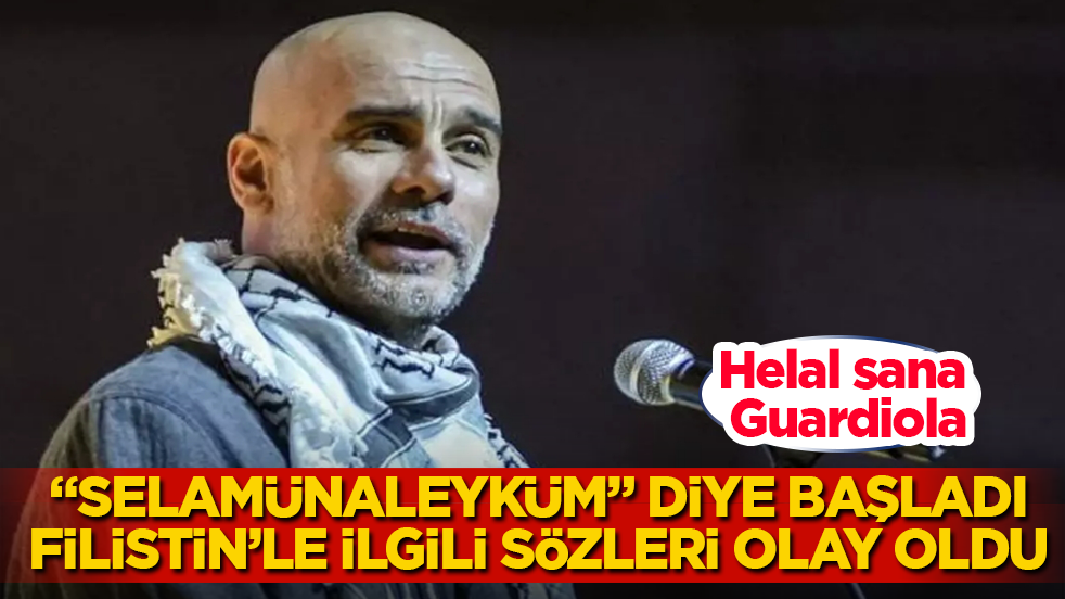 “Selamünaleyküm” diye başladı, Filistin’le ilgili sözleri olay oldu! Helal sana Guardiola
