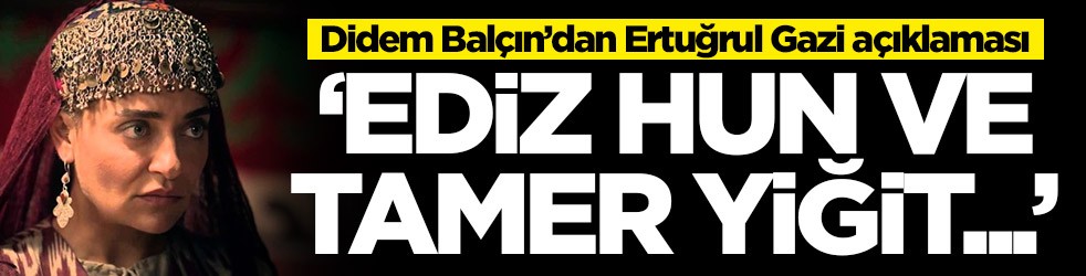 Selcan Hatun karakteriyle tanınan Didem Balçın'dan Kuruluş Osman için Ertuğrul Bey açıklaması: Tamer Yiğit ve Ediz Hun...