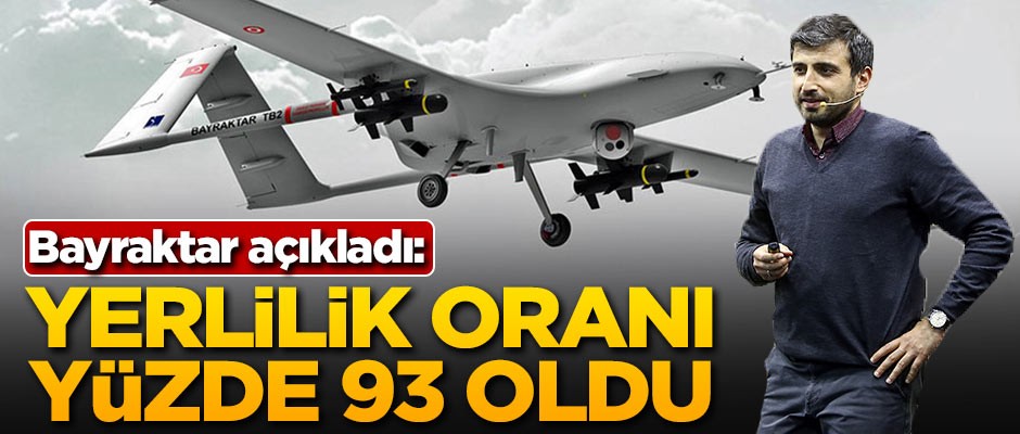 Selçuk Bayraktar açıkladı: Yerlilik oranı yüzde 93