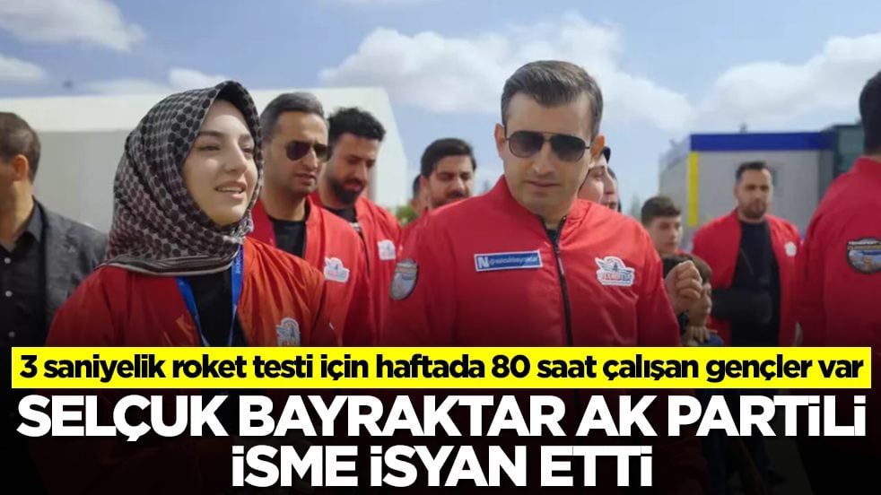 Selçuk Bayraktar AK Partili isme isyan etti: 3 saniyelik roket testi için haftada 80 saat çalışan gençler var
