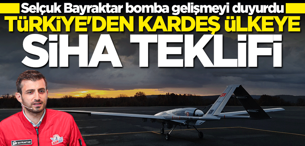 Selçuk Bayraktar duyurdu... Türkiye'den kardeş ülkeye SİHA teklifi