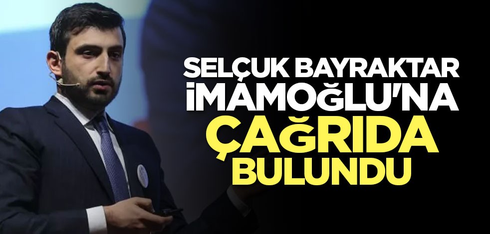 Selçuk Bayraktar İmamoğlu'na çağrıda bulundu