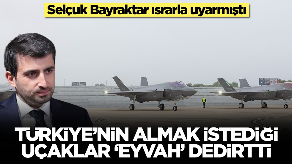 Selçuk Bayraktar ısrarla uyarmıştı: Türkiye'nin almak istediği uçaklar 'eyvah' dedirtti