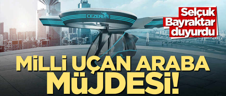 Selçuk Bayraktar 'milli uçan araba'nın müjdesini verdi!