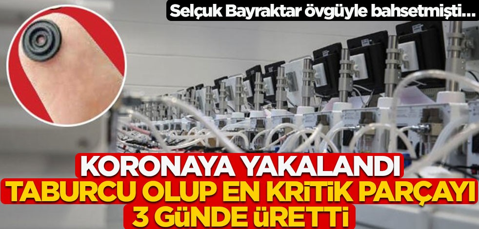 Selçuk Bayraktar övgüyle bahsetmişti… Koronaya yakalandı, taburcu olup en kritik parçayı 3 günde üretti!