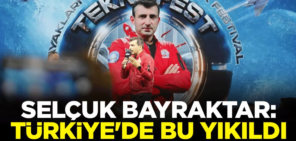 Selçuk Bayraktar: Türkiye'de öğrenilmiş çaresizlik yıkıldı