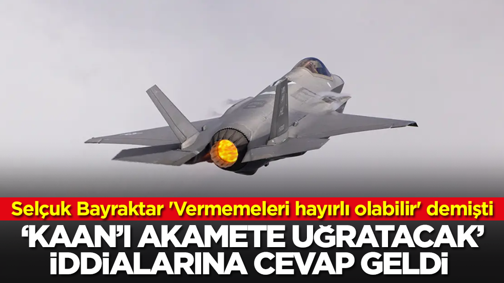 Selçuk Bayraktar 'Vermemeleri hayırlı olabilir' demişti: 'Kaan'ı akamete uğratacak' iddialarına çok konuşulacak cevap