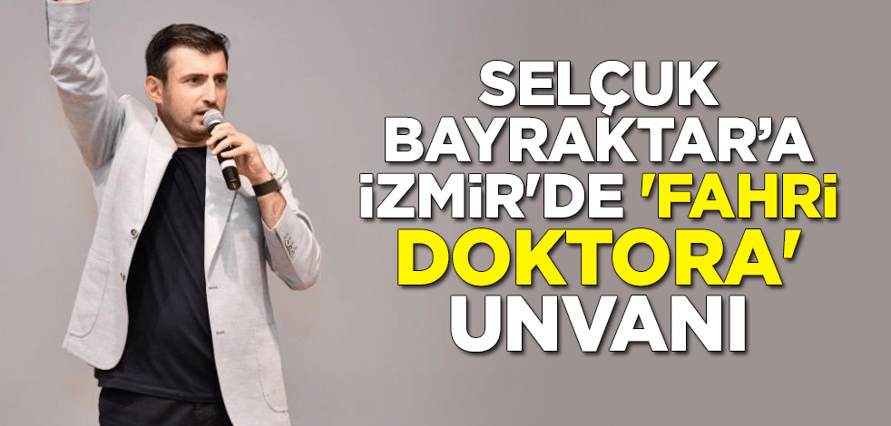 Selçuk Bayraktar’a İzmir'de 'Fahri Doktora' unvanı