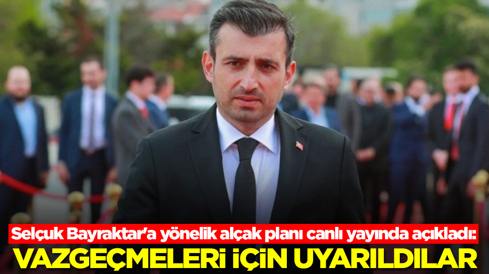 Selçuk Bayraktar'a yönelik alçak planı canlı yayında açıkladı: Vazgeçmeleri için uyarıldılar