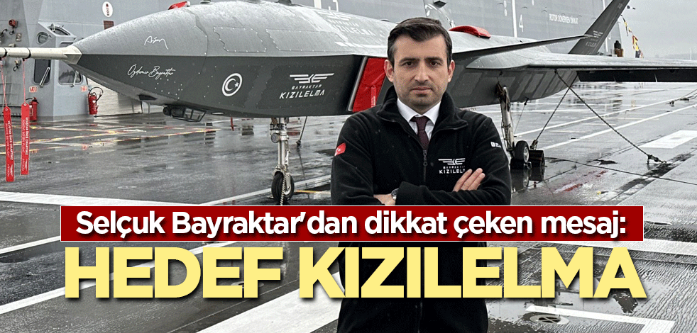 Selçuk Bayraktar'dan dikkat çeken mesaj: Hedef KIZILELMA