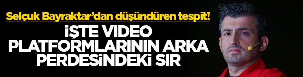 Selçuk Bayraktar’dan düşündüren tespit! İşte video platformlarının arka perdesindeki sır