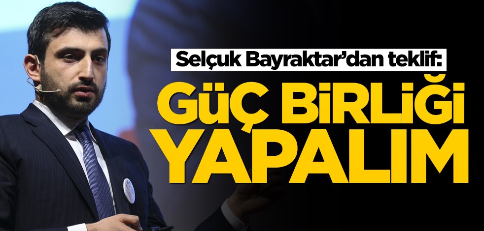 Selçuk Bayraktar'dan flaş teklif: Güç birliği yapmalıyız!