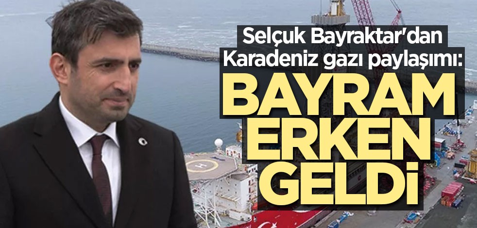 Selçuk Bayraktar'dan Karadeniz gazı paylaşımı: Bayram erken geldi