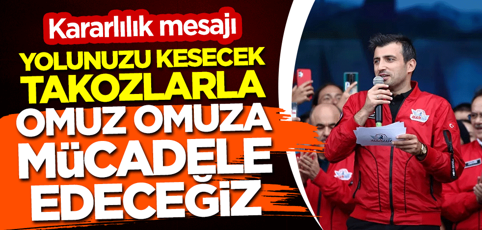 Selçuk Bayraktar'dan kararlılık mesajı: Yolunuzu kesecek takozlarla omuz omuza mücadele edeceğiz