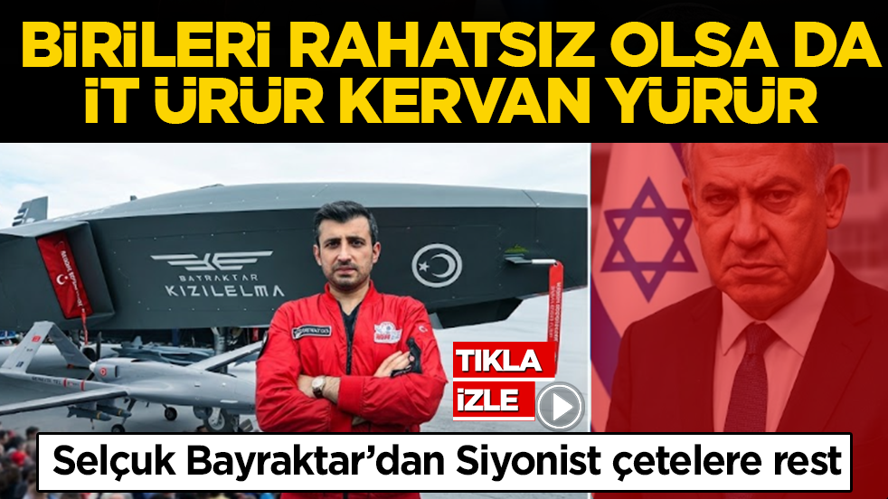 Selçuk Bayraktar’dan Siyonist çetelere rest: ‘Birileri rahatsız olsa da; İt ürür, kervan yürür’