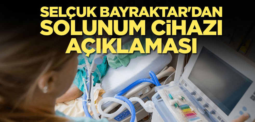 Selçuk Bayraktar'dan solunum cihazı açıklaması