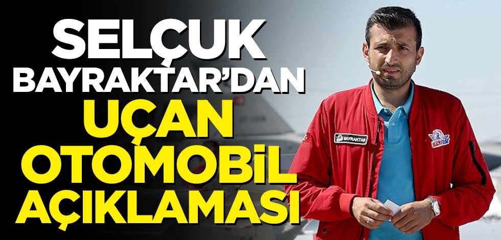 Selçuk Bayraktar'dan uçan araba açıklaması