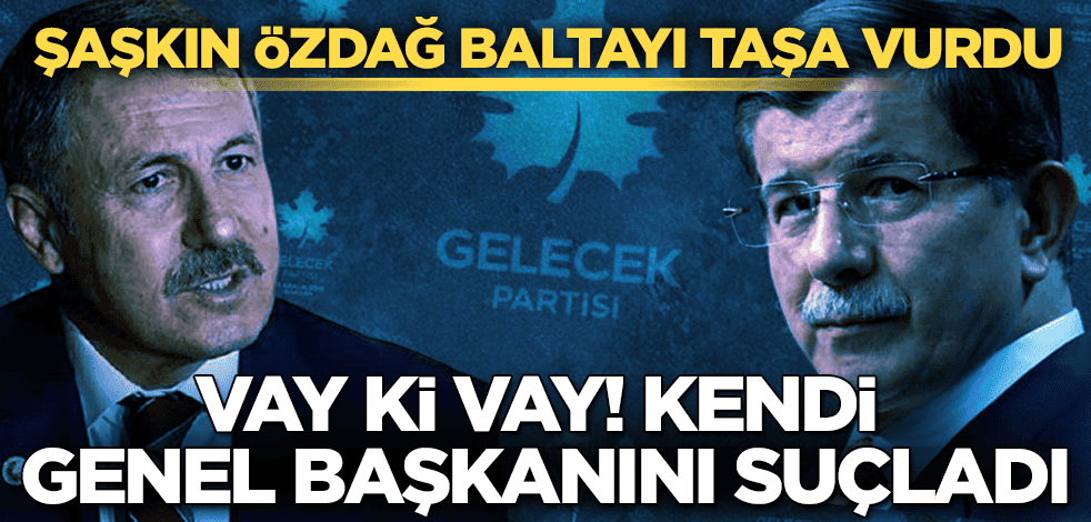Selçuk Özdağ'dan, Genel Başkanı Ahmet Davutoğlu'na suçlama