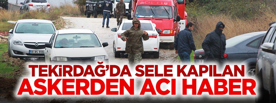 Sele kapılan askerin cansız bedeni bulundu