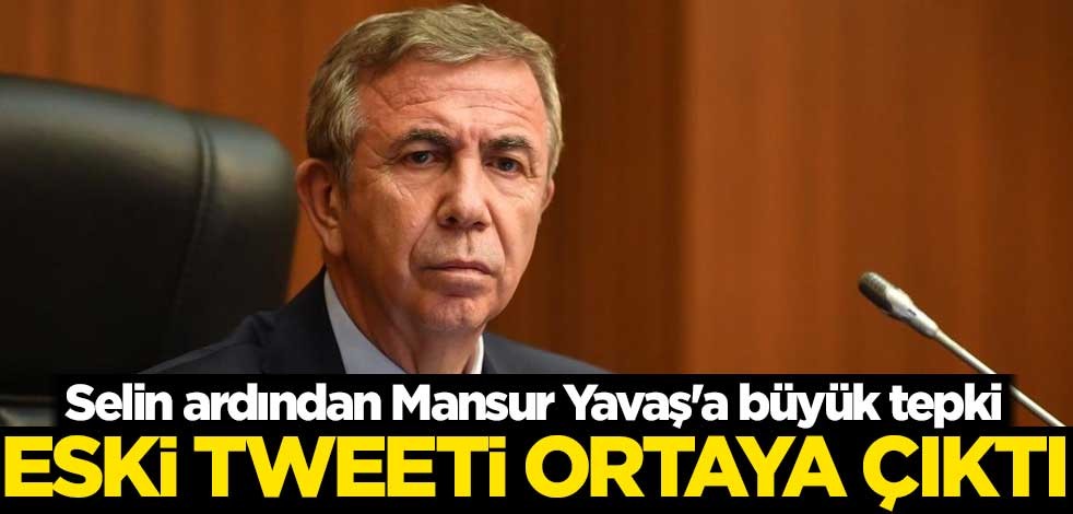Selin ardından Mansur Yavaş'a büyük tepki! Eski tweeti ortaya çıktı