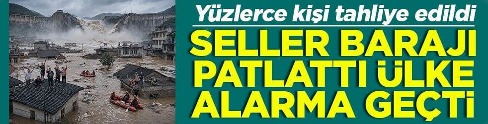 Sellerden baraj patladı ülke alarma geçti