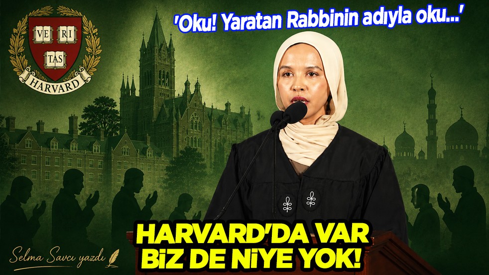 Selma Savcı yazdı: Harvard'da var bizde niye yok! 'Oku! Yaratan Rabbinin adıyla oku...'