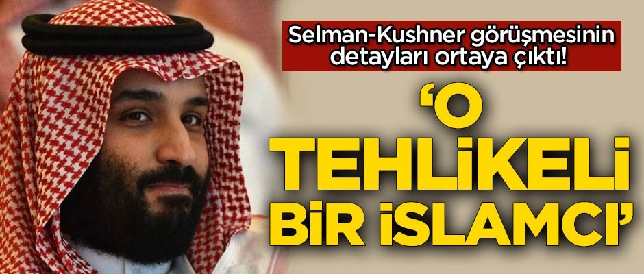 Selman-Kushner görüşmesinin detayları ortaya çıktı! 'O tehlikeli bir İslamcı