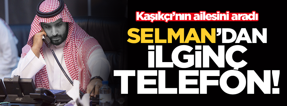 Selman'dan katlettiği Kaşıkçı'nın ailesine 'taziye' telefonu!