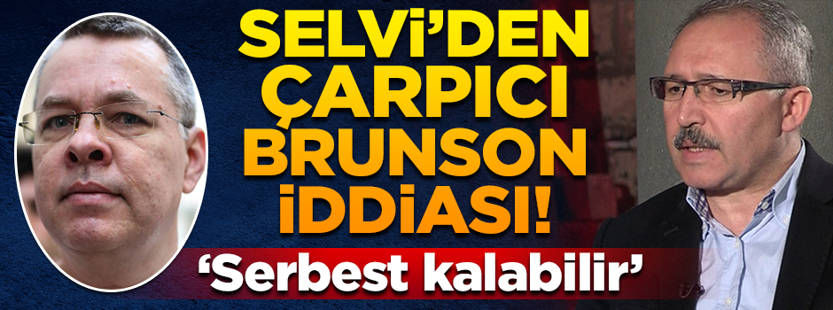 Selvi'den çarpıcı Brunson iddiası! "Serbest bırakılabilir"