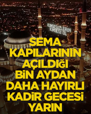 Sema kapılarının açıldığı, bin aydan daha hayırlı Kadir Gecesi yarın