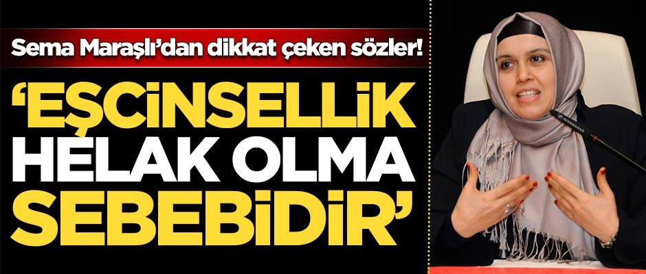 Sema Maraşlı'dan dikkat çeken sözler: Eşcinsellik helak olma sebebidir
