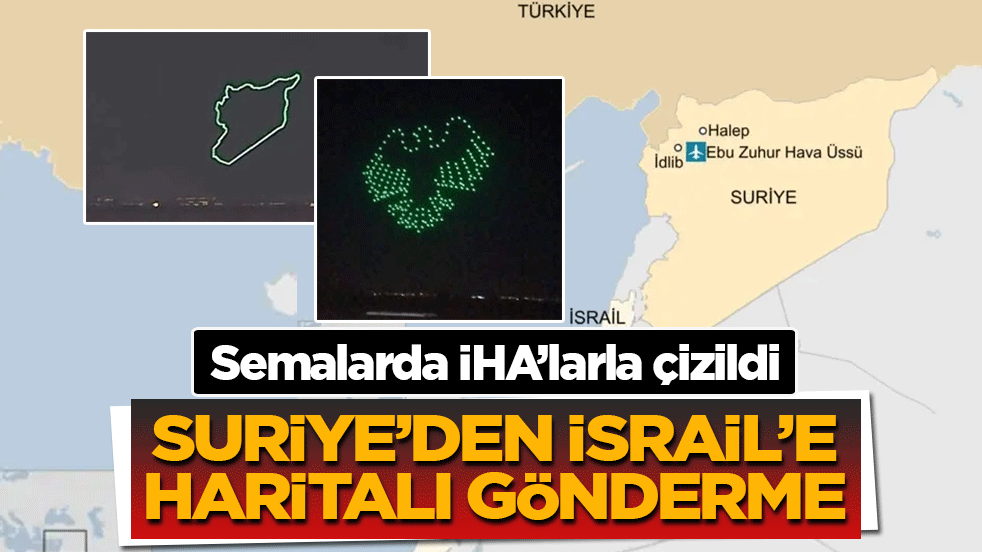 Semalarda İHA’larla çizildi: Suriye’den İsrail’e haritalı gönderme