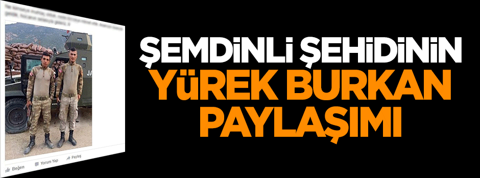 Şemdinli şehidinin yürek burkan paylaşımı